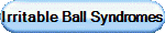 Irritable Ball Syndromes